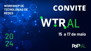 Workshop de Tecnologias de Rede (WTR) do PoP-AL – 2024