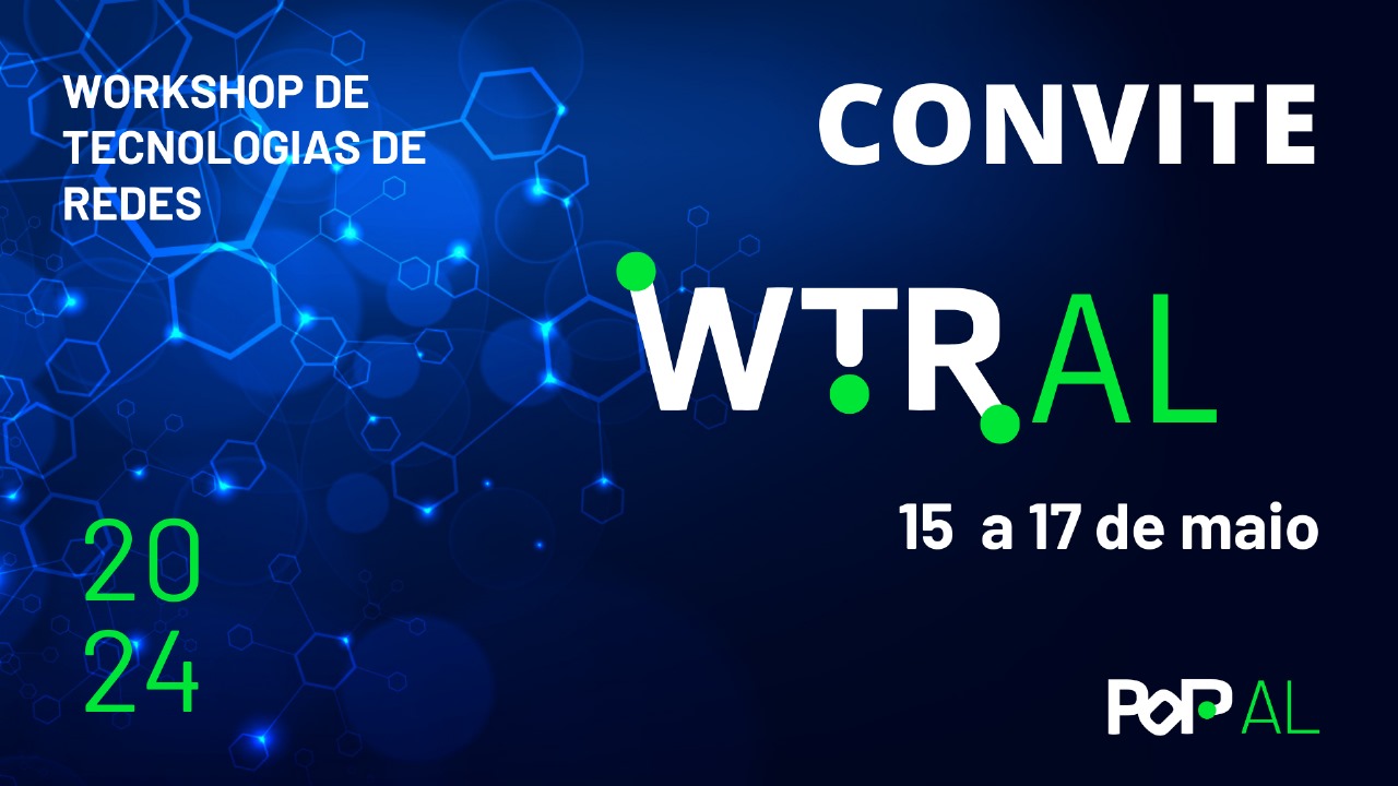 Você está visualizando atualmente Workshop de Tecnologias de Rede (WTR) do PoP-AL – 2024