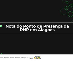 Nota do Ponto de Presença da RNP em Alagoas