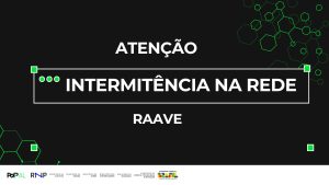 Intermitências na rede da RAAVE