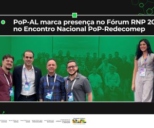PoP-AL marca presença no Fórum RNP 2025 e no Encontro Nacional PoP-Redecomep 