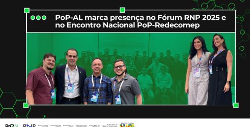 PoP-AL marca presença no Fórum RNP 2025 e no Encontro Nacional PoP-Redecomep