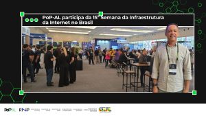 PoP-AL participou da 15ª Semana da Infraestrutura da Internet no Brasil