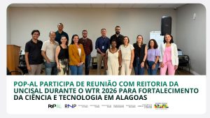 PoP-AL participa de reunião com reitoria da UNCISAL durante o WTR 2026 para fortalecimento da ciência e tecnologia em Alagoas