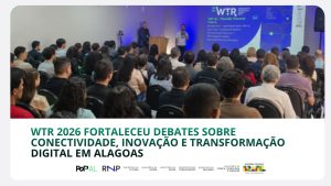 WTR 2026 fortaleceu debates sobre conectividade, inovação e transformação digital em Alagoas