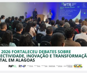 WTR 2026 fortaleceu debates sobre conectividade, inovação e transformação digital em Alagoas